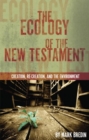 The Ecology of the New Testament : Creation, Re-Creation, and the Environment - Book
