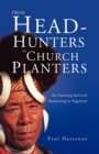 From Head-Hunters to Church Planters : An Amazing Spiritual Awakening in Nagaland - Book