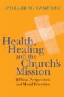 Health, Healing and the Church's Mission : Biblical Perspectives and Moral Priorities - eBook