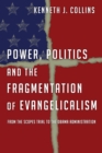 Power, Politics and the Fragmentation of Evangelicalism : From the Scopes Trial to the Obama Administration - eBook