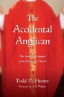 The Accidental Anglican : The Surprising Appeal of the Liturgical Church - eBook
