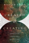 Created and Creating : A Biblical Theology of Culture - eBook