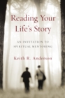 Reading Your Life's Story : An Invitation to Spiritual Mentoring - eBook