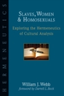 Slaves, Women & Homosexuals : Exploring the Hermeneutics of Cultural Analysis - eBook
