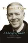 A Change of Heart : A Personal and Theological Memoir - eBook