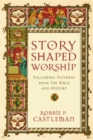 Story-Shaped Worship : Following Patterns from the Bible and History - eBook