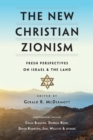 The New Christian Zionism : Fresh Perspectives on Israel and the Land - eBook