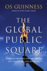 The Global Public Square : Religious Freedom and the Making of a World Safe for Diversity - eBook