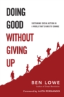 Doing Good Without Giving Up : Sustaining Social Action in a World That's Hard to Change - eBook