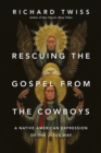 Rescuing the Gospel from the Cowboys : A Native American Expression of the Jesus Way - eBook