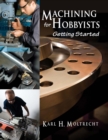 Machining for Hobbyists : Getting Started - Book