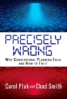 Precisely Wrong : Why Conventional Planning Systems Fail - Book