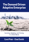 The Demand Driven Adaptive Enterprise : Surviving, Adapting, and Thriving in a VUCA World - Book