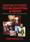 Heating Systems Troubleshooting and Repair : Maintenance Tips and Forensic Observation - Book