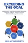 Exceeding the Goal : Adventures in Strategy, Information Technology, Computer Software, Technical Services, and Goldratt’s Theory of Constraints - Book