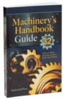 Machinery's Handbook Guide : A Guide to Using Tables, Formulas, & More in the 32nd Edition - Book