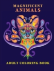 Magnificent Animals : Adult Coloring Book Animal Adult Coloring Book Adult Coloring Book Animals Amazing Coloring Book for Adults Animal Lover Book - Book