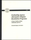 Evaluating Agency Alternative Dispute Resolution Programs : A Users' Guide to Data Collection and Use - Book