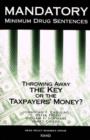 Mandatory Minimum Drug Sentences : Throwing Away the Key or the Taxpayers' Money? - Book