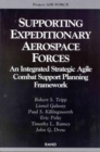 Supporting Expeditionary Aerospace Forces : An Integrated Strategic Agile Combat Support Planning Framework - Book