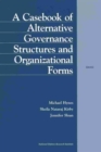 A Casebook of Alternative Governance Structures and Organizational Forms - Book