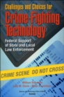Challenges and Choices for Crime-fighting Technology : Federal Support of State and Local Law Enforcement - Book