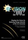 E-vision 2002, Shaping Our Future by Reducing Energy Intensity in the U.S. Economy : Proceedings of the Conference v. 1 - Book