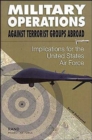Military Operations against Terrorist Groups Abroad : Implications for the United States Air Force - Book