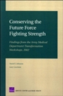 Conserving the Future Force Fighting Strength : Findings from the Army Medical Department Transformation Workshop 2002 MG-103-A - Book
