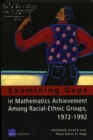 Examining Gaps in Mathematics Achievement Among Racial Ethnic Groups, 1972-1992 - Book