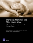 Improving Maternal and Child Health Care : A Blueprint for Community Action in the Pittsburgh Region MG-225-HE - Book