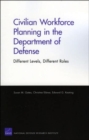Civilian Workforce Planning in the Department of Defense : Different Levels, Different Roles - Book