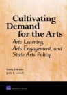 Cultivating Demand for the Arts : Arts Learning, Arts Engagement, and State Arts Policy - Book