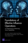 Foundations of Effective Influence Operations : A Framework for Enhancing Army Capabilities - Book