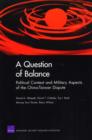 A Question of Balance : Political Context and Military Aspects of the China-Taiwan Dispute - Book