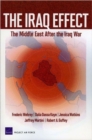 The Iraq Effect : The Middle East After the Iraq War - Book