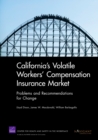 California's Volatile Workers' Compensation Insurance Market : Problems and Recommendations for Change - Book
