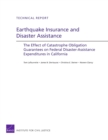 Earthquake Insurance and Disaster Assistance : The Effect of Catastrophe Obligation Guarantees on Federal Disaster-Assistance Expenditures in California - Book