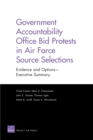 Government Accountability Office Bid Protests in Air Force Source Selections : Evidence and Options --Executive Summary - Book