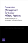 Succession Management for Senior Military Positions : The Rumsfeld Model for Secretary of Defense Involvement - Book