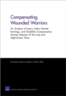 Compensating Wounded Warriors : An Analysis of Injury, Labor Market Earnings, and Disability Compensation Among Veterans of the Iraq and Afghanistan Wars - Book