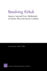 Resolving Kirkuk : Lessons Learned from Settlements of Earlier Ethno-Territorial Conflicts - Book