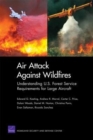 Air Attack Against Wildfires : Understanding U.S. Forest Service Requirements for Large Aircraft - Book