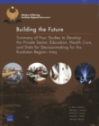 Building the Future : Summary of Four Studies to Develop the Private Sector, Education, Health Care, and Data for Decisionmaking for the Kurdistan Regioniraq - Book