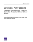 Developing Army Leaders : Lessons for Teaching Critical Thinking in Distributed, Resident, and Mixed-Delivery Venues - Book