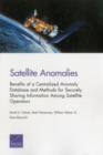 Satellite Anomalies : Benefits of a Centralized Anomaly Database and Methods for Securely Sharing Information Among Satellite Operators - Book