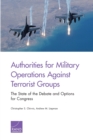 Authorities for Military Operations Against Terrorist Groups : The State of the Debate and Options for Congress - Book