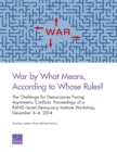 War by What Means, According to Whose Rules? : The Challenge for Democracies Facing Asymmetric Conflicts: Proceedings of a Rand-Israel Democracy Institute Workshop, December 3-4, 2014 - Book