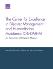 The Center for Excellence in Disaster Management and Humanitarian Assistance (Cfe-Dmha) : An Assessment of Roles and Missions - Book