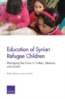 Education of Syrian Refugee Children : Managing the Crisis in Turkey, Lebanon, and Jordan - Book